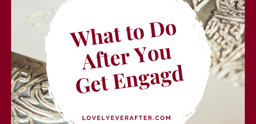 what to do after you get engaged