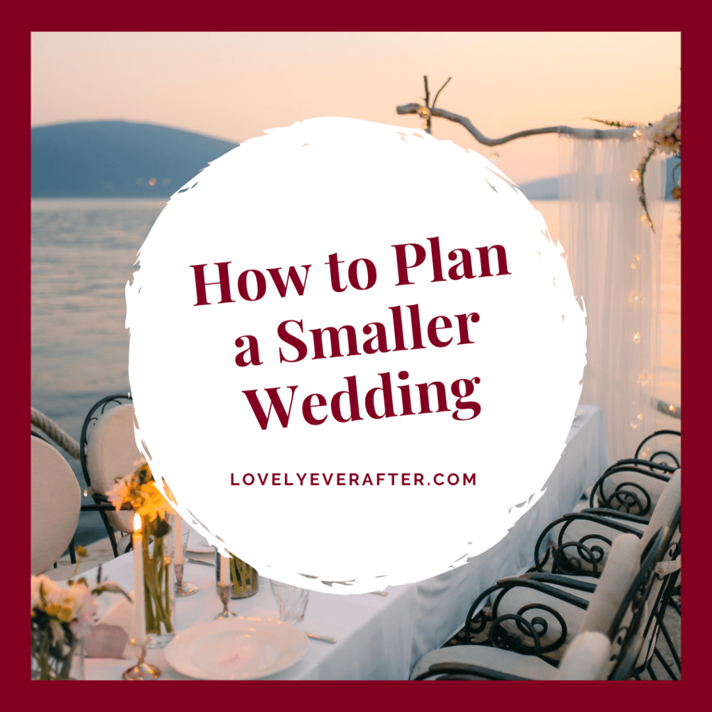 How to Plan a Smaller Wedding How to Plan a Smaller Wedding