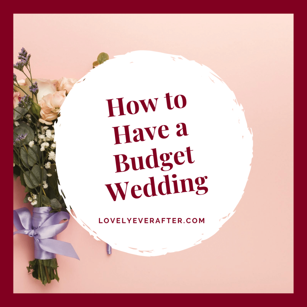 How to Have a Budget Wedding How to Have a Budget Wedding